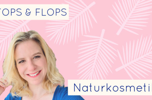 Naturkosmetik Tops und Flops 2019